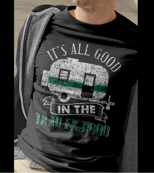 It's All Good In The Trailer Hood Vintage RV Camper T-Shirt