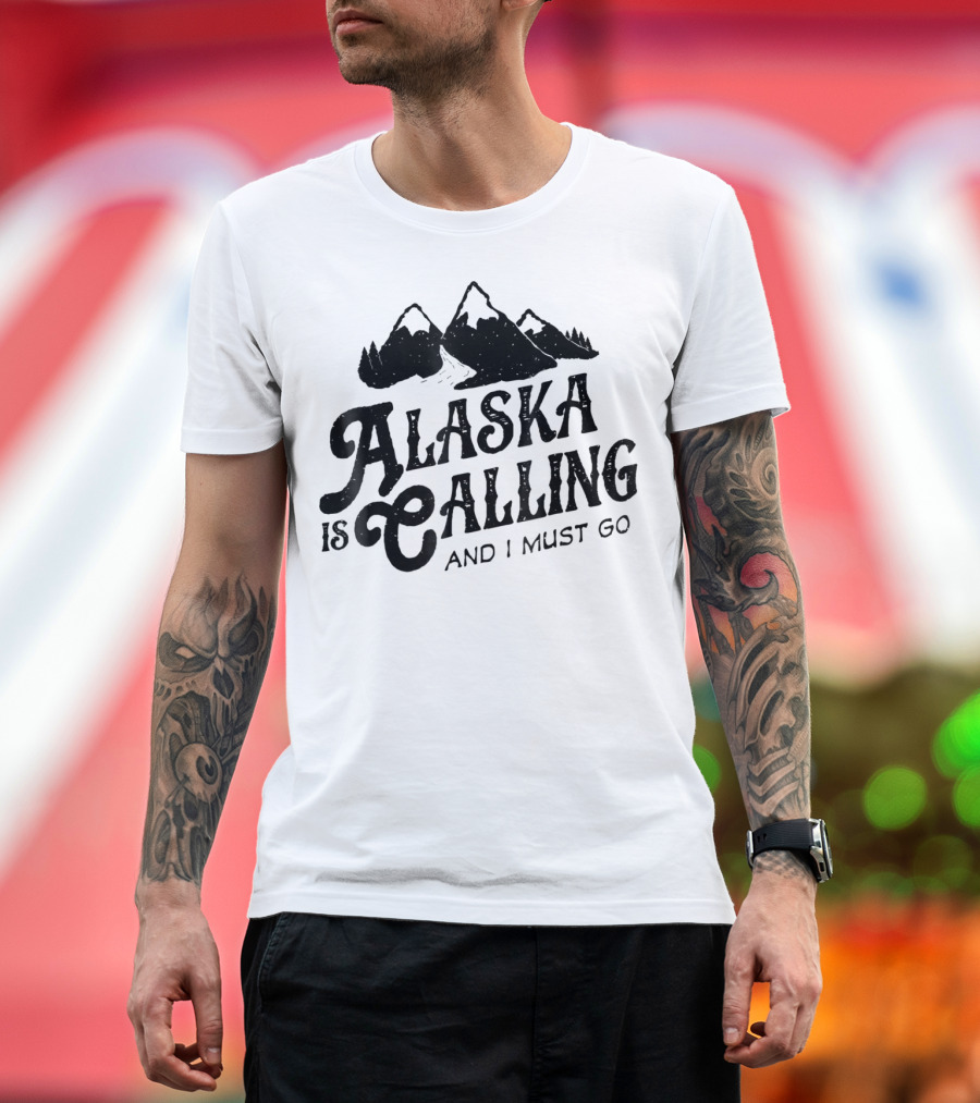 ALASKA Is Calling And I Must Go Mountains T-Shirt