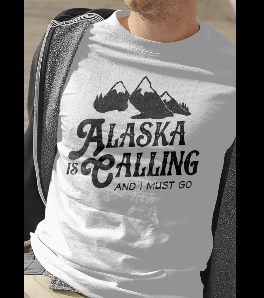 ALASKA Is Calling And I Must Go Mountains T-Shirt