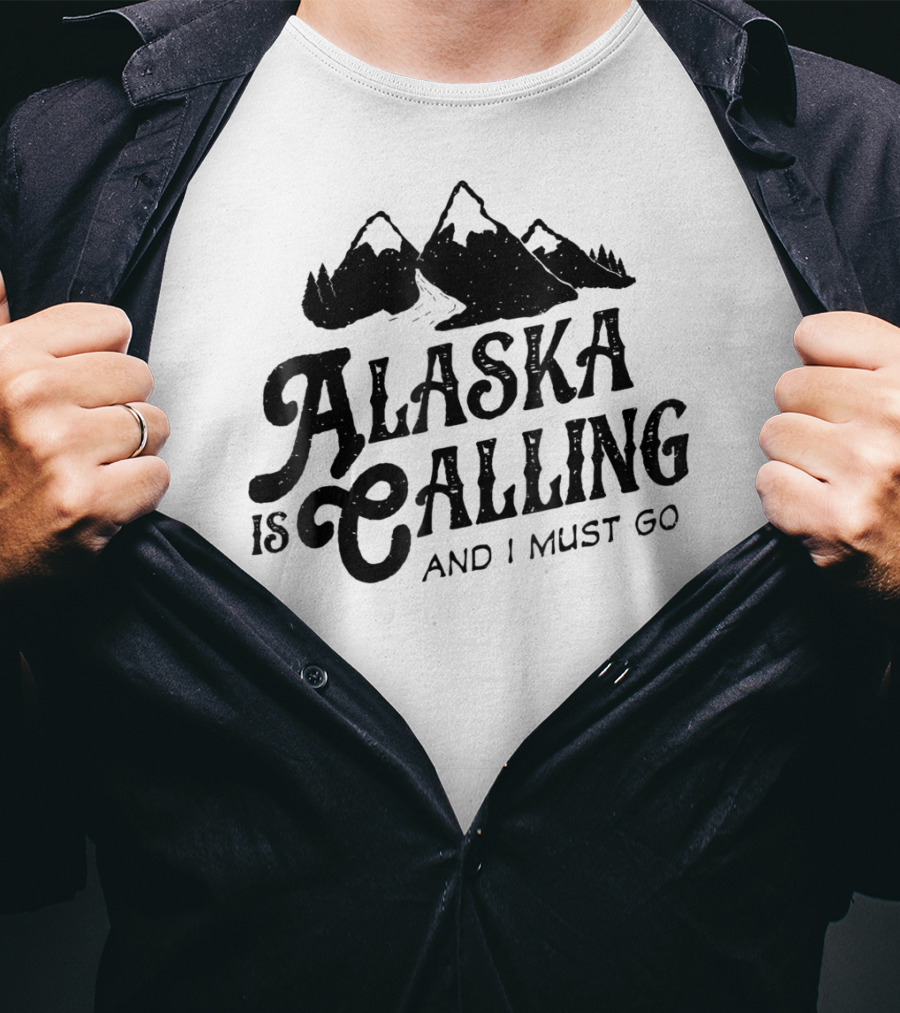 ALASKA Is Calling And I Must Go Mountains T-Shirt