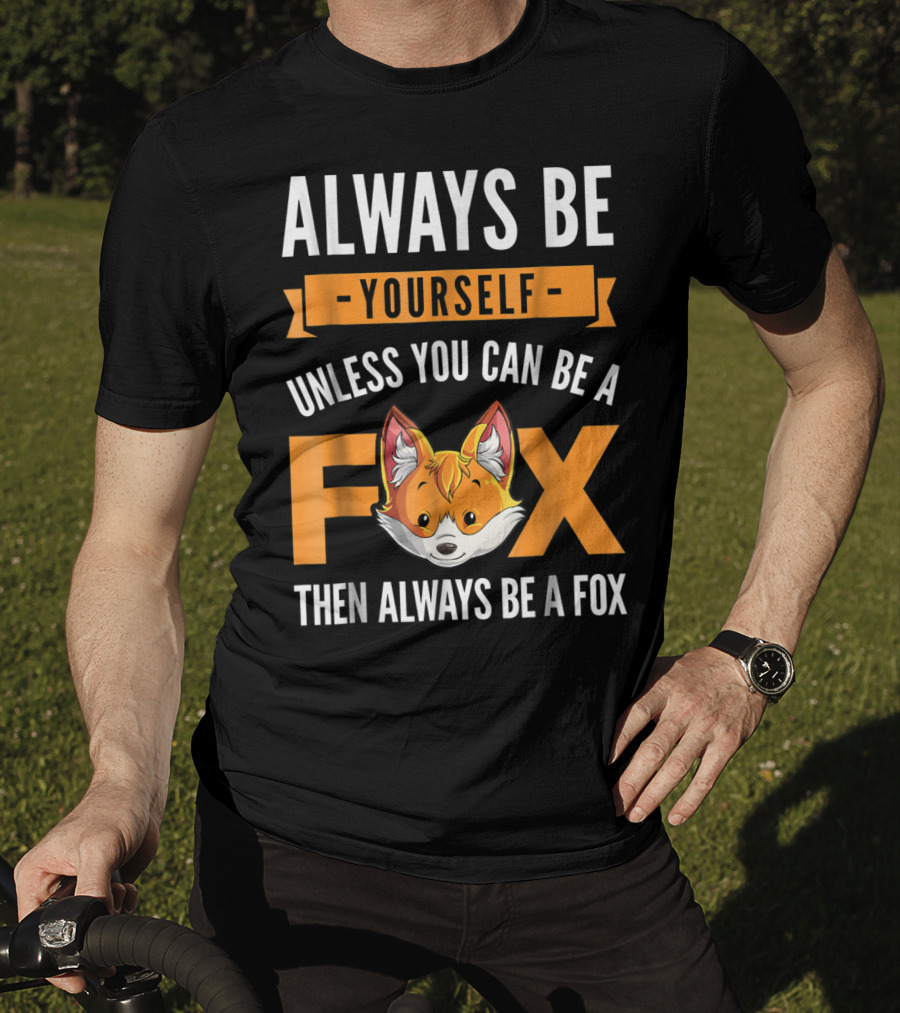 Always Be Yourself Unless You Can Be A Fox Then Always Be A Fox Kids4 T-Shirt