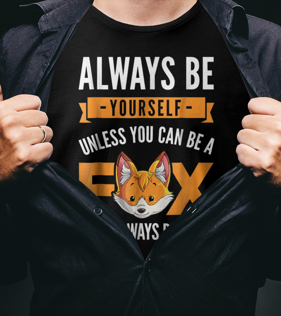Always Be Yourself Unless You Can Be A Fox Then Always Be A Fox Kids4 T-Shirt