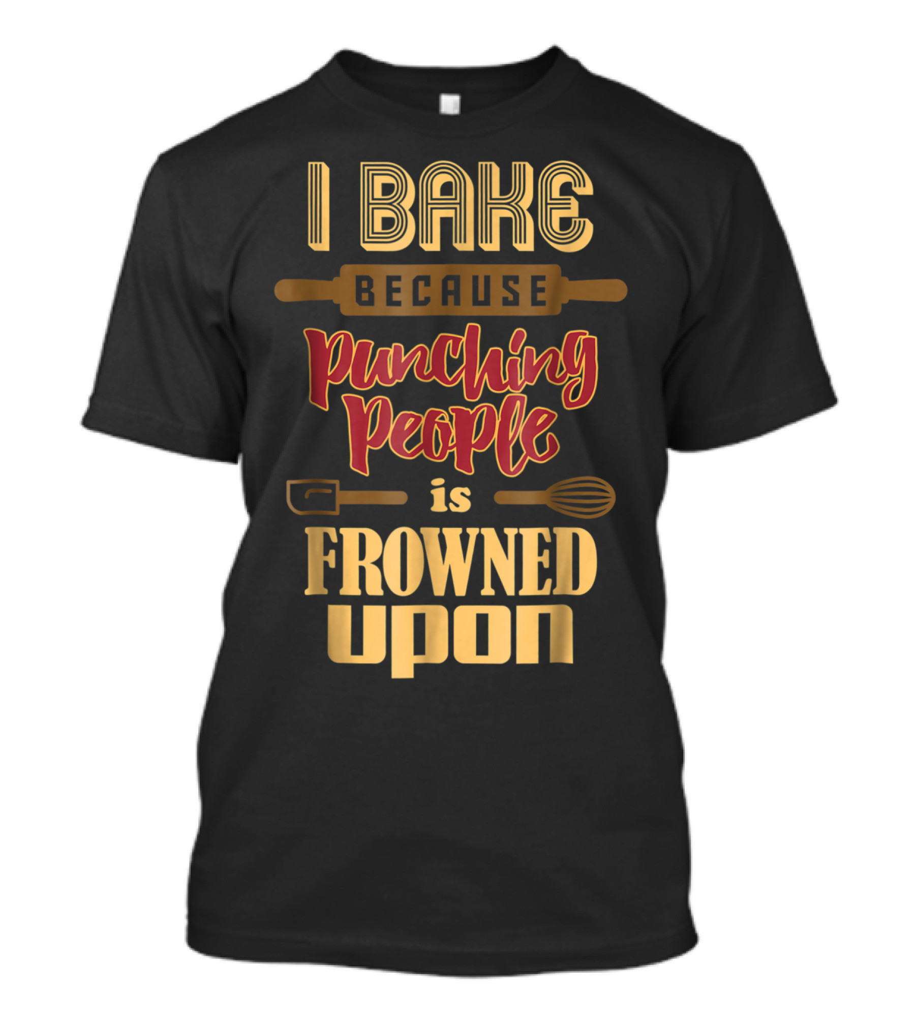 I Bake Because Punching People Is Frowned Upon Baking Whisk Rolling Pin T-Shirt