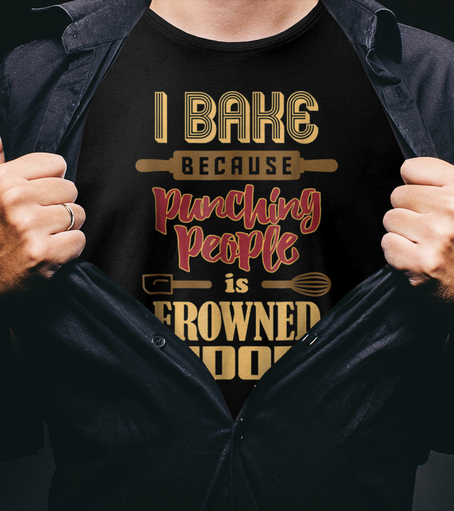 I Bake Because Punching People Is Frowned Upon Baking Whisk Rolling Pin T-Shirt