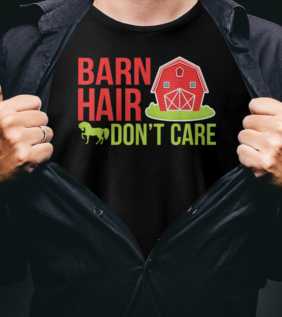 Barn Hair Don't Care Farmer Horse Lover Equestrian Barnyard Horse T-Shirt