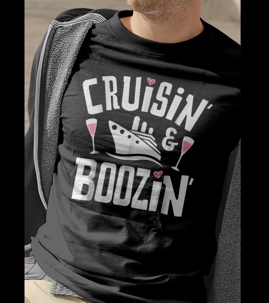 Cruisin And Boozin Cruise Ship Drinking Cruise Ship Cruisin And Boozin’ T-Shirt