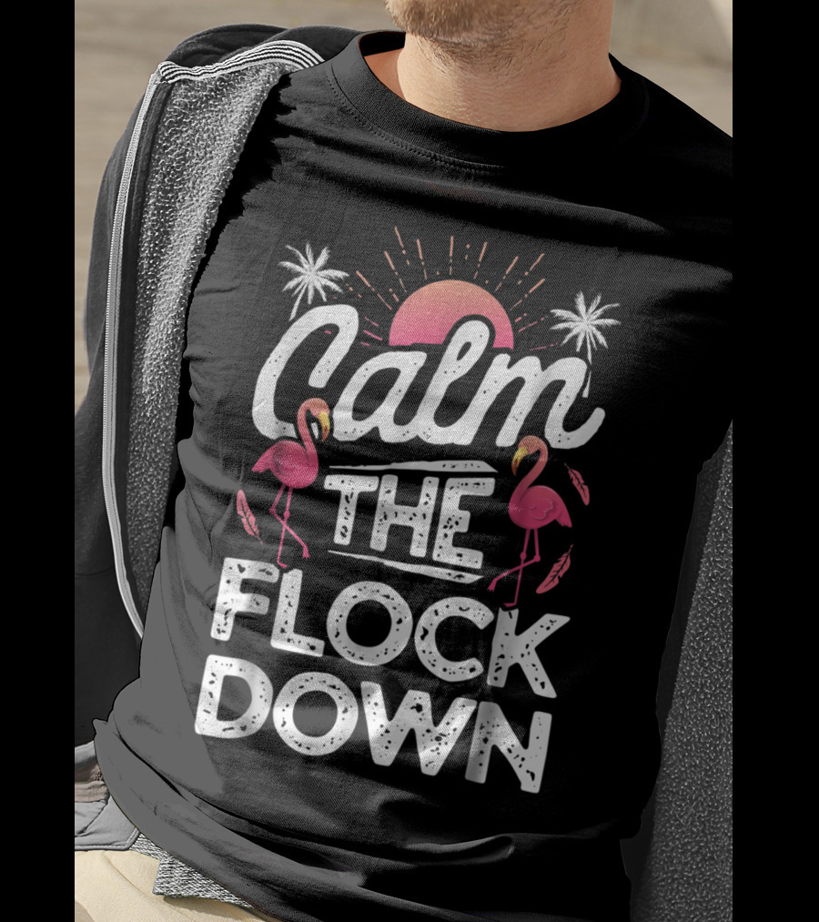 Calm The Flock Down Flamingo Sunset Palm Trees Summer T-Shirt