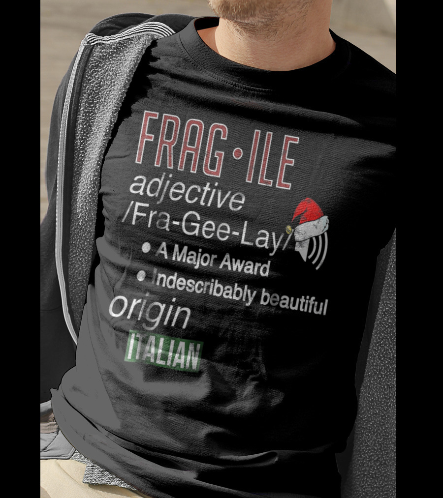 Fragile Fra Gee Lay Italian Major Award Indescribably Beautiful Christmas Santa Hat T-Shirt