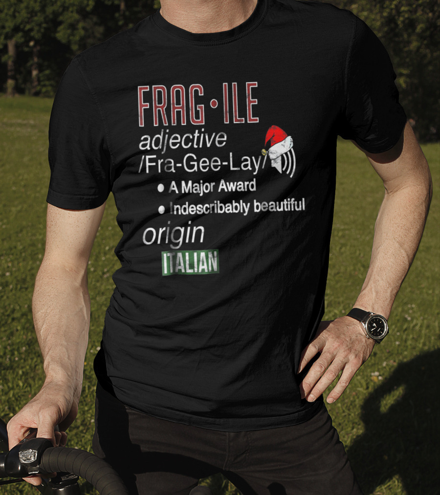 Fragile Fra Gee Lay Italian Major Award Indescribably Beautiful Christmas Santa Hat T-Shirt