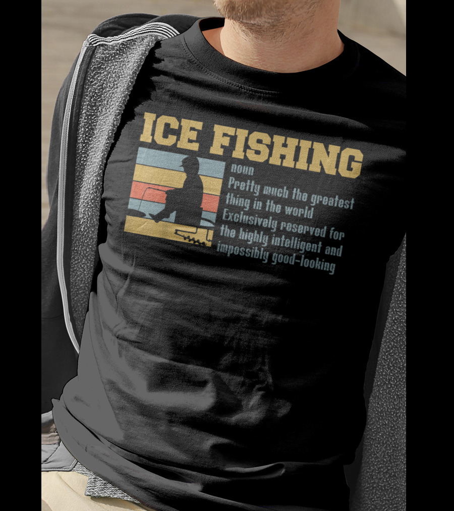 Ice Fishing Definition Greatest Thing Reserved For Intelligent Good-Looking T-Shirt