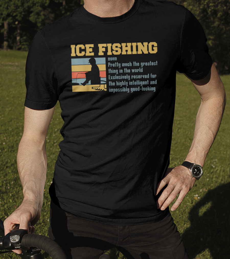 Ice Fishing Definition Greatest Thing Reserved For Intelligent Good-Looking T-Shirt