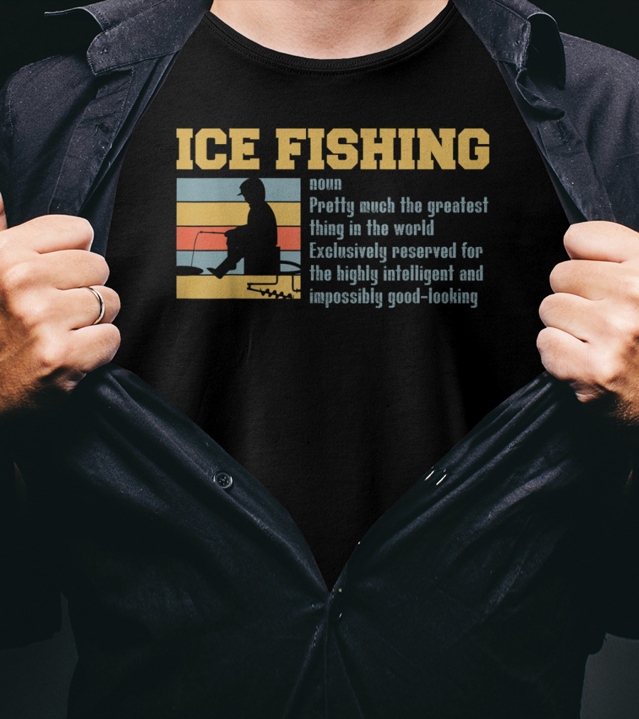 Ice Fishing Definition Greatest Thing Reserved For Intelligent Good-Looking T-Shirt