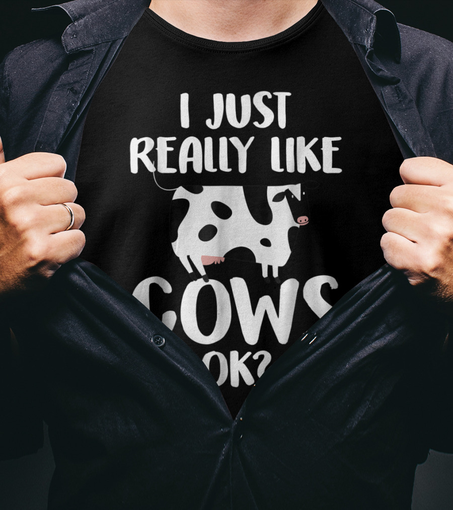 I Just Really Like Cows OK Funny Rancher Farmer T-Shirt