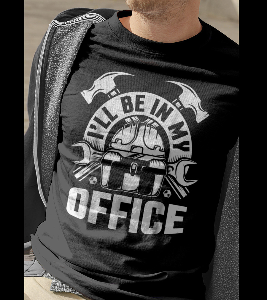 I'll Be In My Office Woodworking Tools Hammer Wrench Toolbox T-Shirt