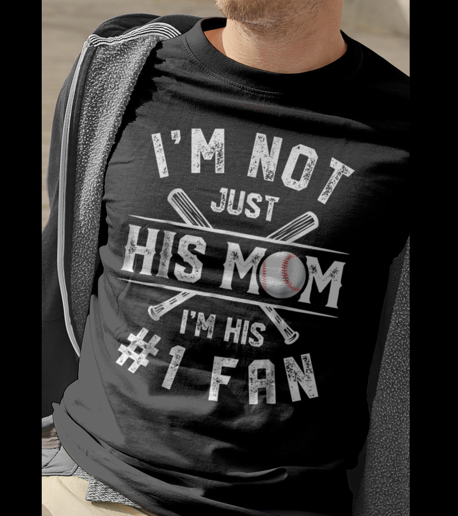 I'm Not Just His Mom I'm His Number 1 Fan Baseball T-Shirt