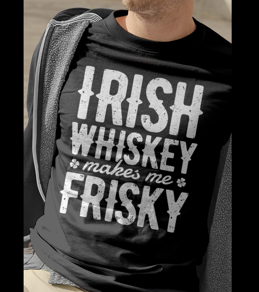Irish Whiskey Makes Me Frisky St Patricks Day Celebration With Shamrocks T-Shirt