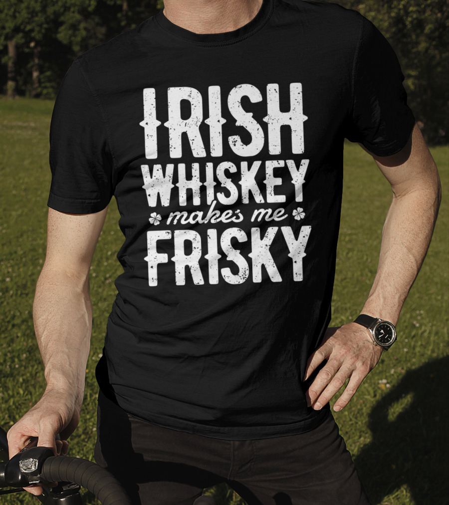 Irish Whiskey Makes Me Frisky St Patricks Day Celebration With Shamrocks T-Shirt