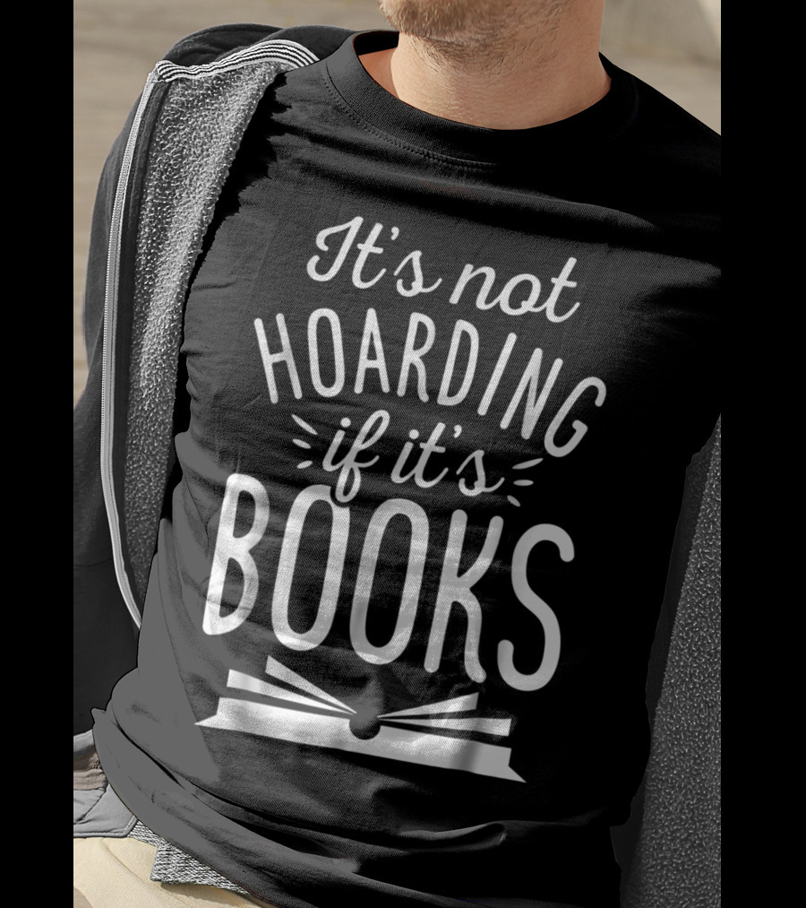 It's Not Hoarding If It's Books Open Book Books Book Lovers T-Shirt