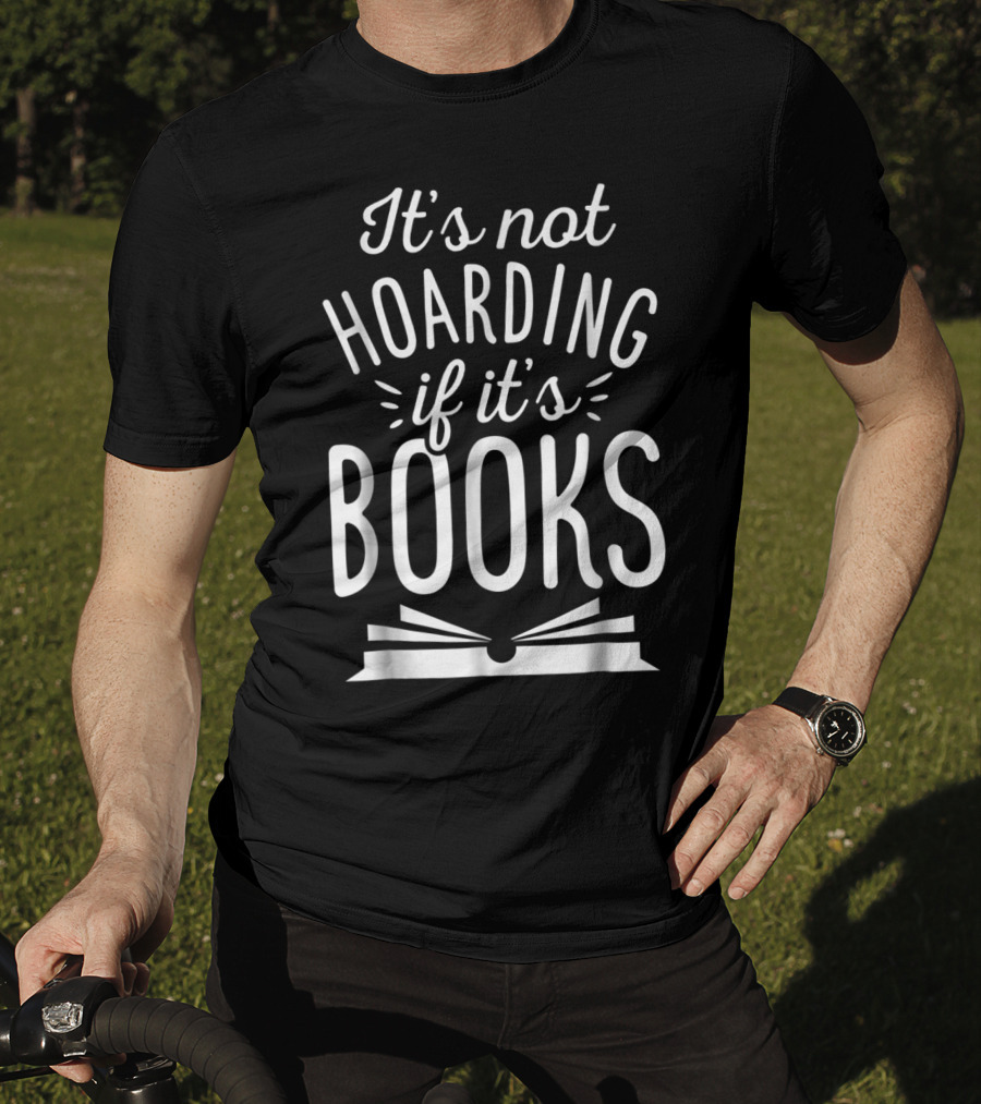 It's Not Hoarding If It's Books Open Book Books Book Lovers T-Shirt