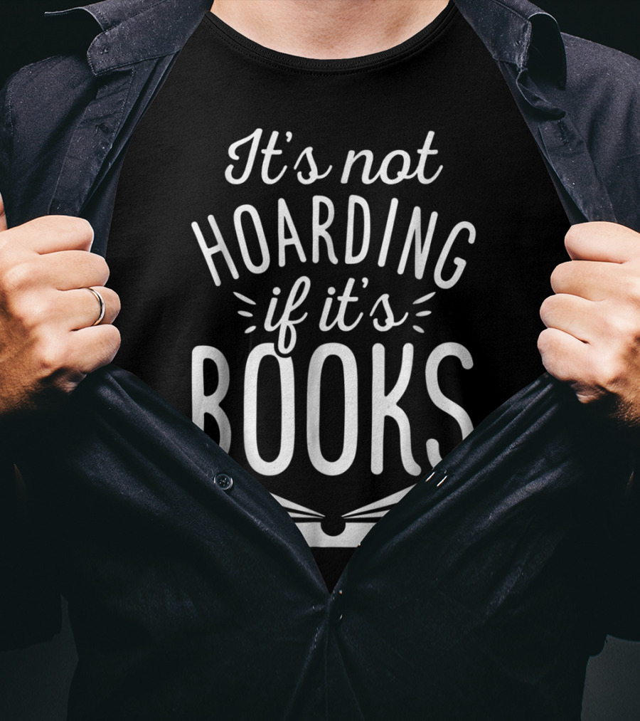 It's Not Hoarding If It's Books Open Book Books Book Lovers T-Shirt