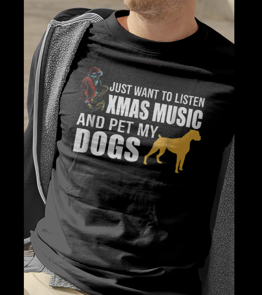 Just Want To Listen Xmas Music And Pet My Dogs T-Shirt