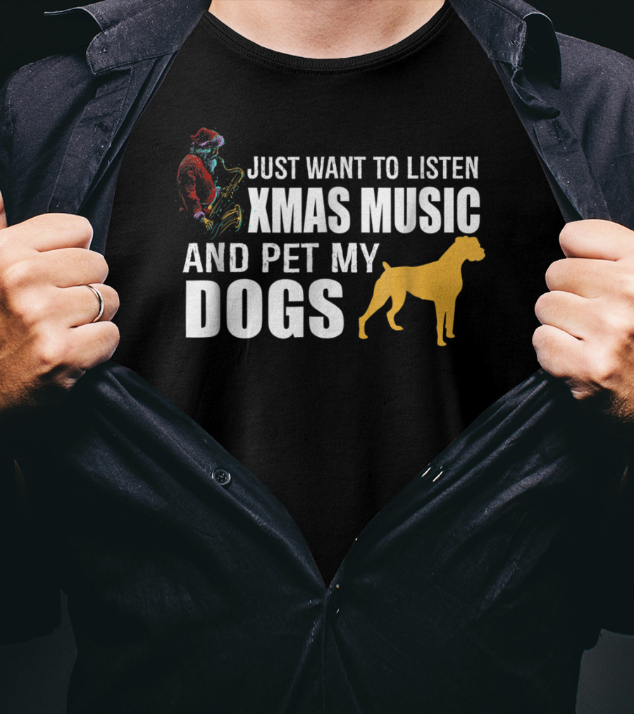 Just Want To Listen Xmas Music And Pet My Dogs T-Shirt