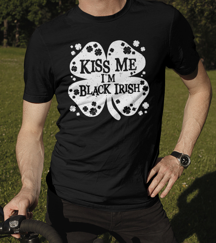 Kiss Me I'm Black Irish Shamrock St Patricks Day T-Shirt