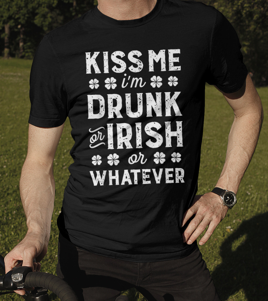 Kiss Me I'm Drunk Or Irish Or Whatever Shamrock St Patricks T-Shirt