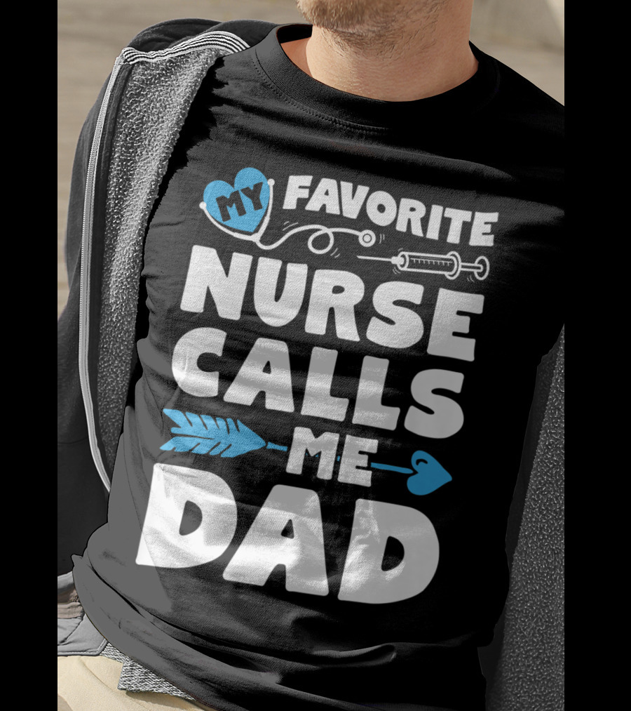 My Favorite Nurse Calls Me Dad Nursing Heart Syringe Arrow T-Shirt