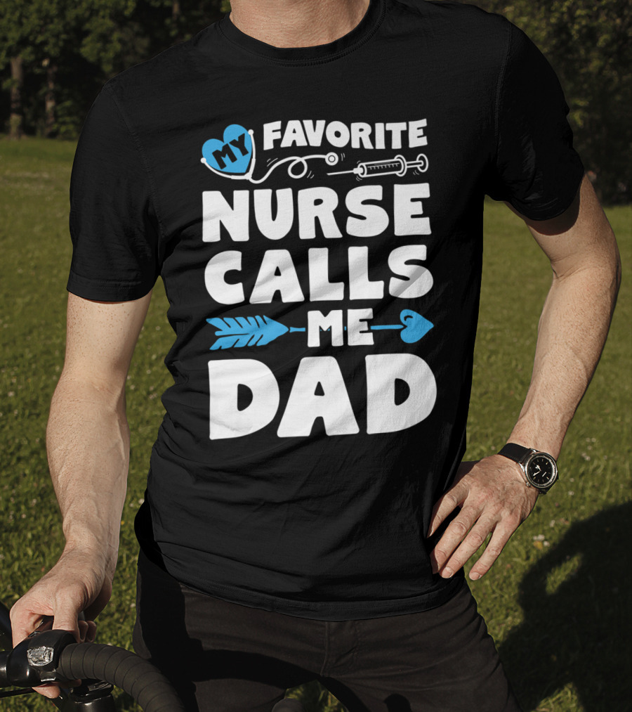 My Favorite Nurse Calls Me Dad Nursing Heart Syringe Arrow T-Shirt