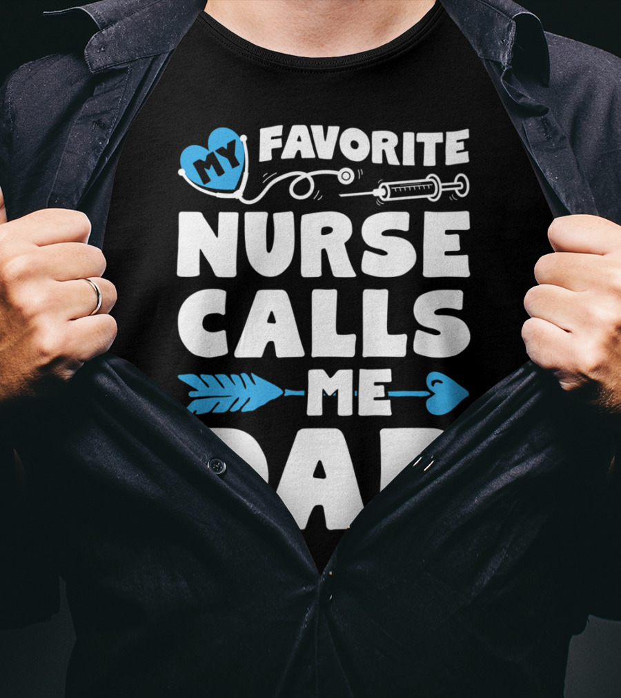 My Favorite Nurse Calls Me Dad Nursing Heart Syringe Arrow T-Shirt