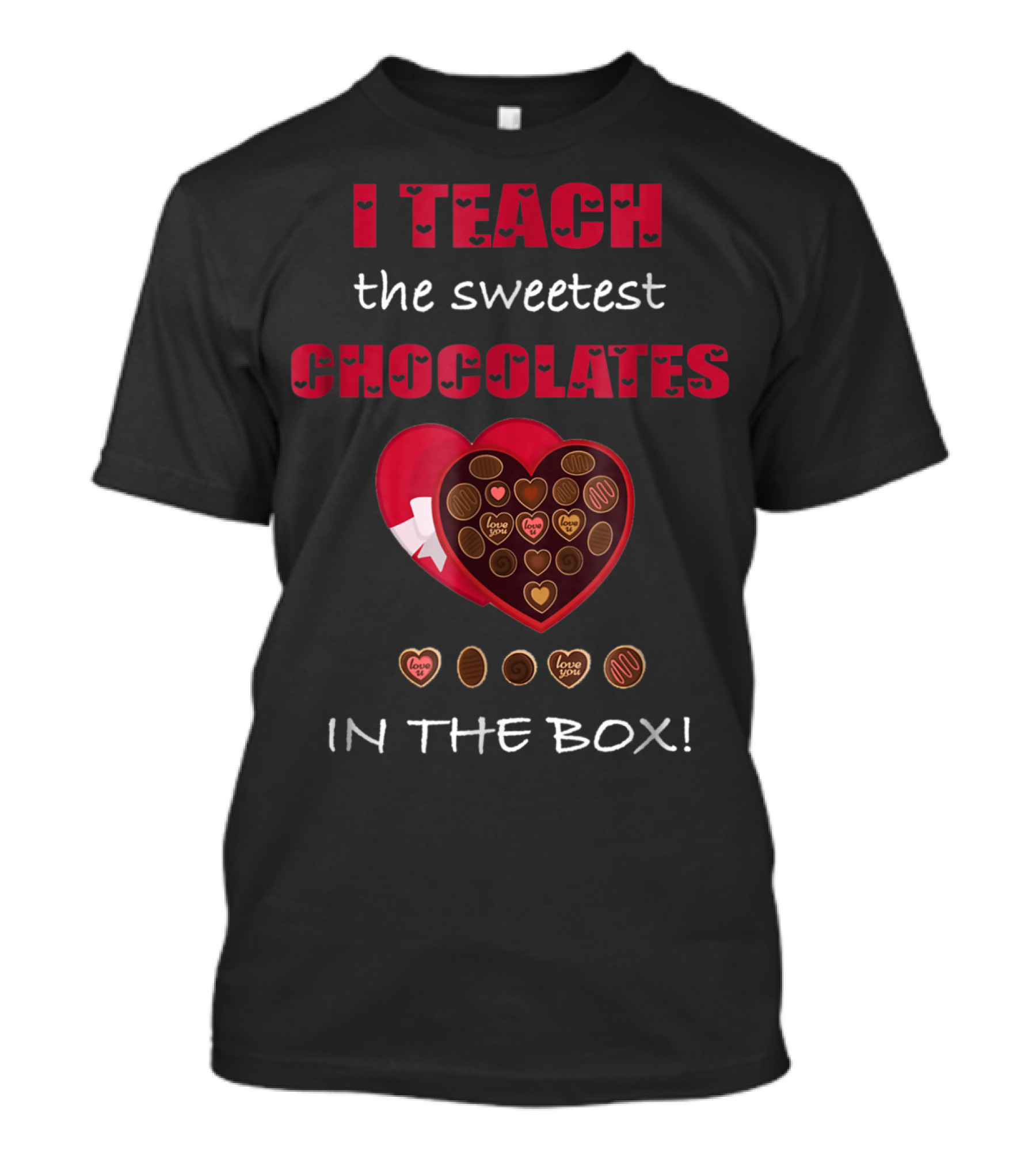 I Teach The Sweetest Chocolates In The Box Valentines Day T-Shirt