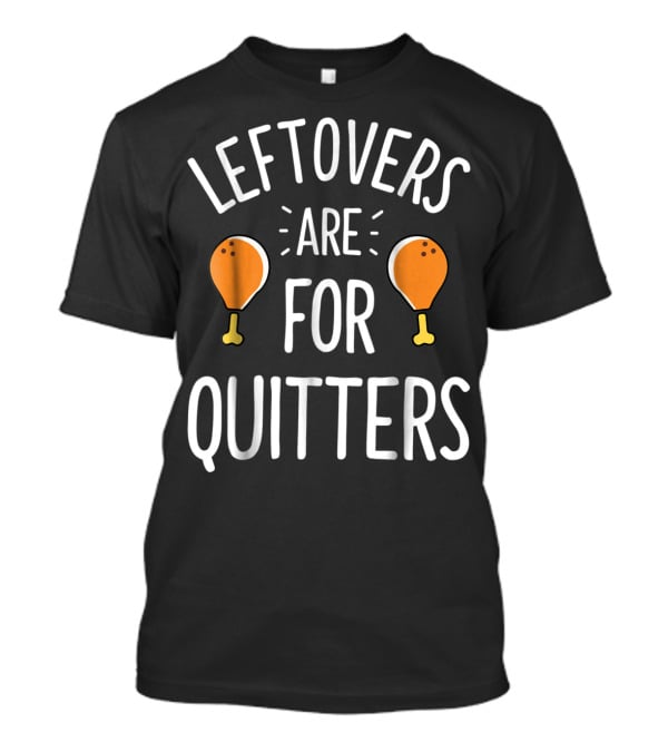 Thanksgiving Boys Leftovers Are For Quitters Turkey Drumsticks T-Shirt