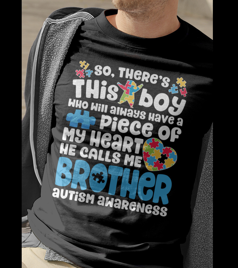So There's This Boy Who Will Always Have A Piece Of My Heart He Calls Me Brother Autism Awareness T-Shirt