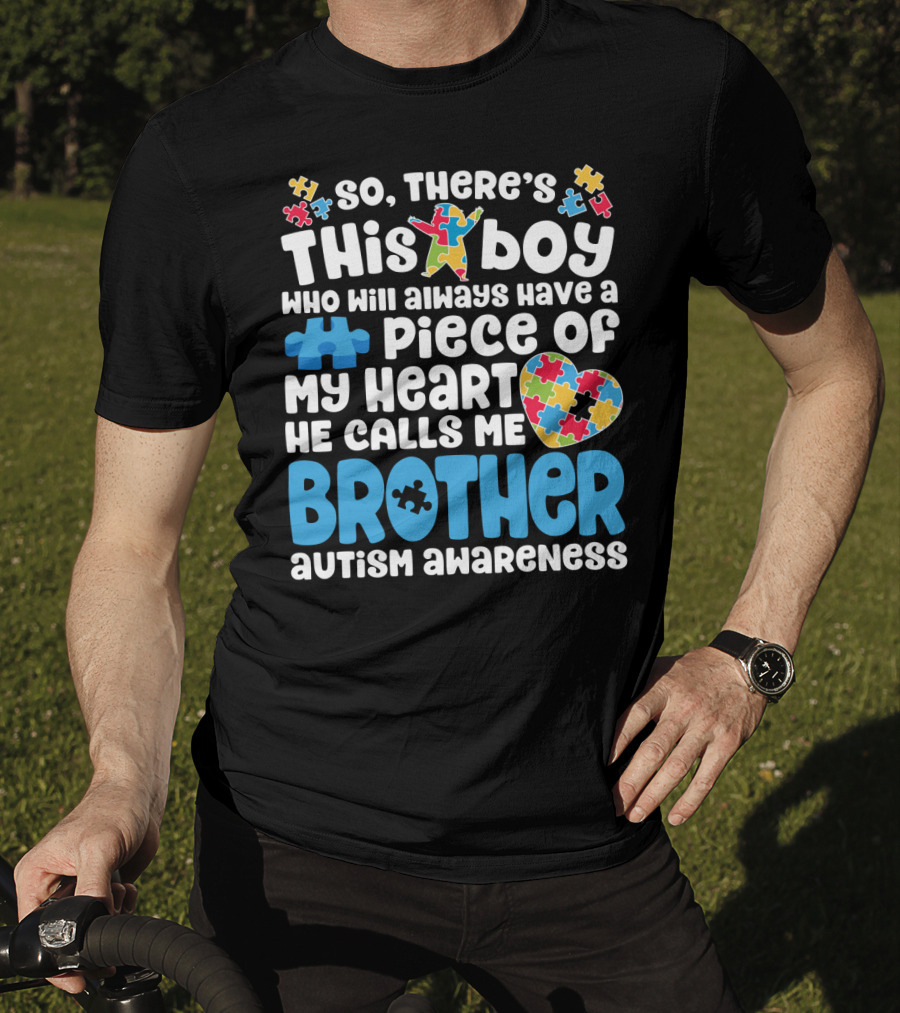 So There's This Boy Who Will Always Have A Piece Of My Heart He Calls Me Brother Autism Awareness T-Shirt