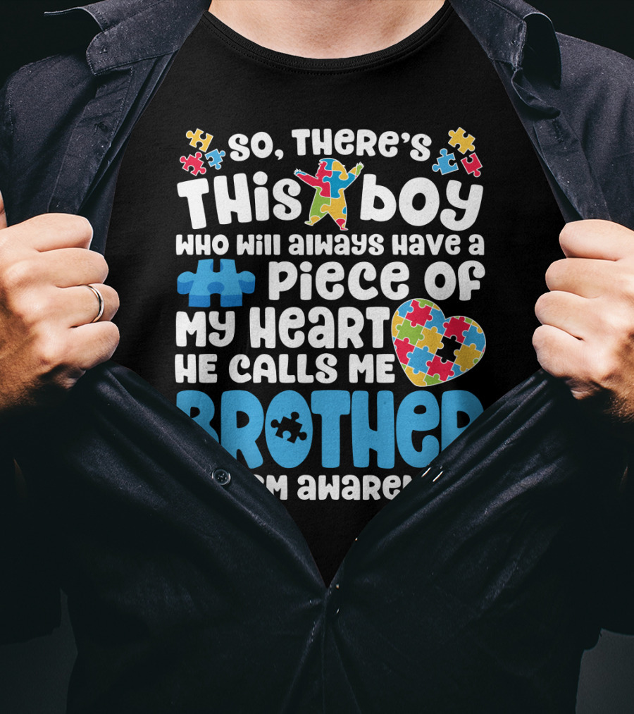 So There's This Boy Who Will Always Have A Piece Of My Heart He Calls Me Brother Autism Awareness T-Shirt