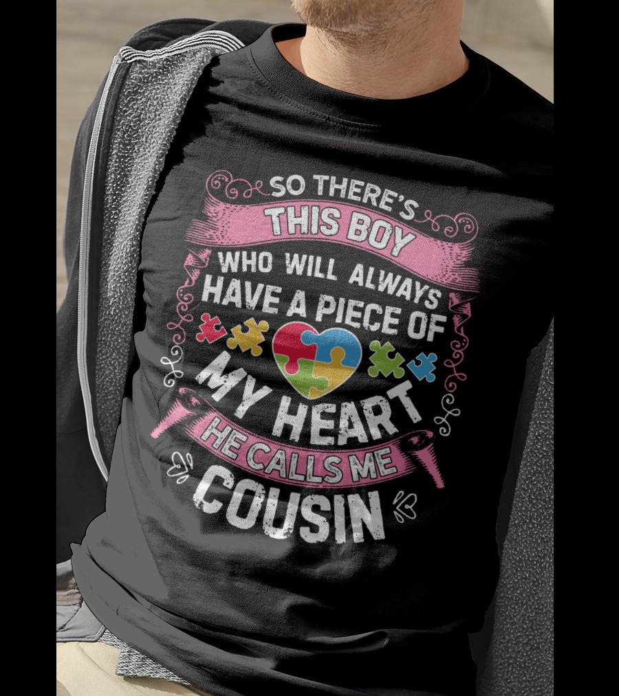 So There's This Boy Who Will Always Have A Piece Of My Heart He Calls Me Cousin Autism Awareness T-Shirt