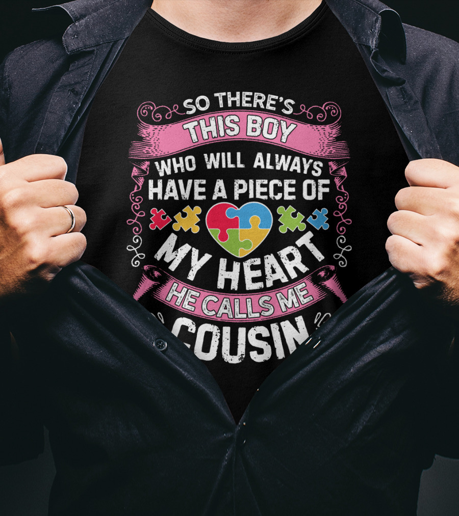 So There's This Boy Who Will Always Have A Piece Of My Heart He Calls Me Cousin Autism Awareness T-Shirt