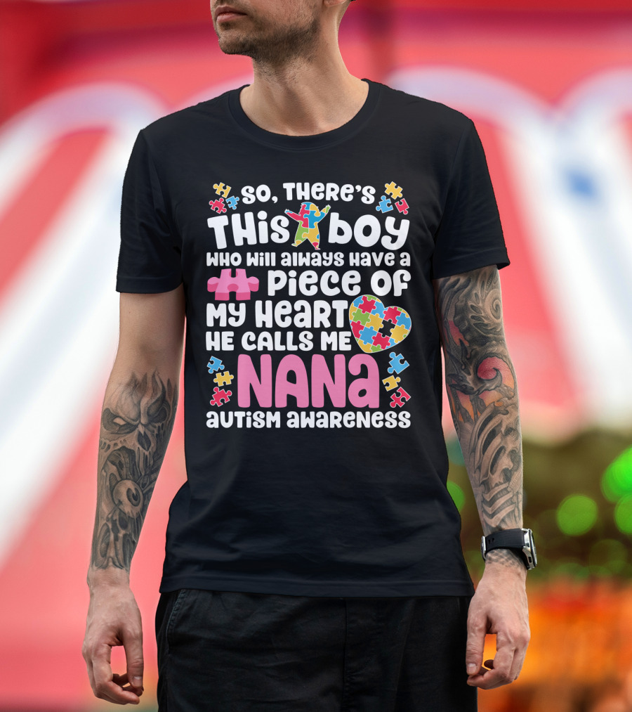 So There's This Boy Who Will Always Have a Piece of My Heart He Calls Me Nana Autism Awareness T-Shirt