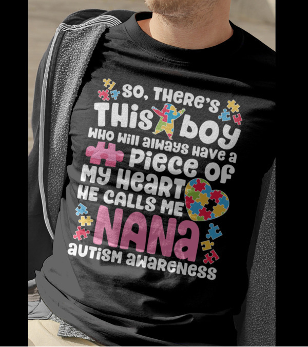 So There's This Boy Who Will Always Have A Piece Of My Heart He Calls Me Nana Autism Awareness T-Shirt