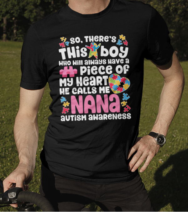 So There's This Boy Who Will Always Have A Piece Of My Heart He Calls Me Nana Autism Awareness T-Shirt