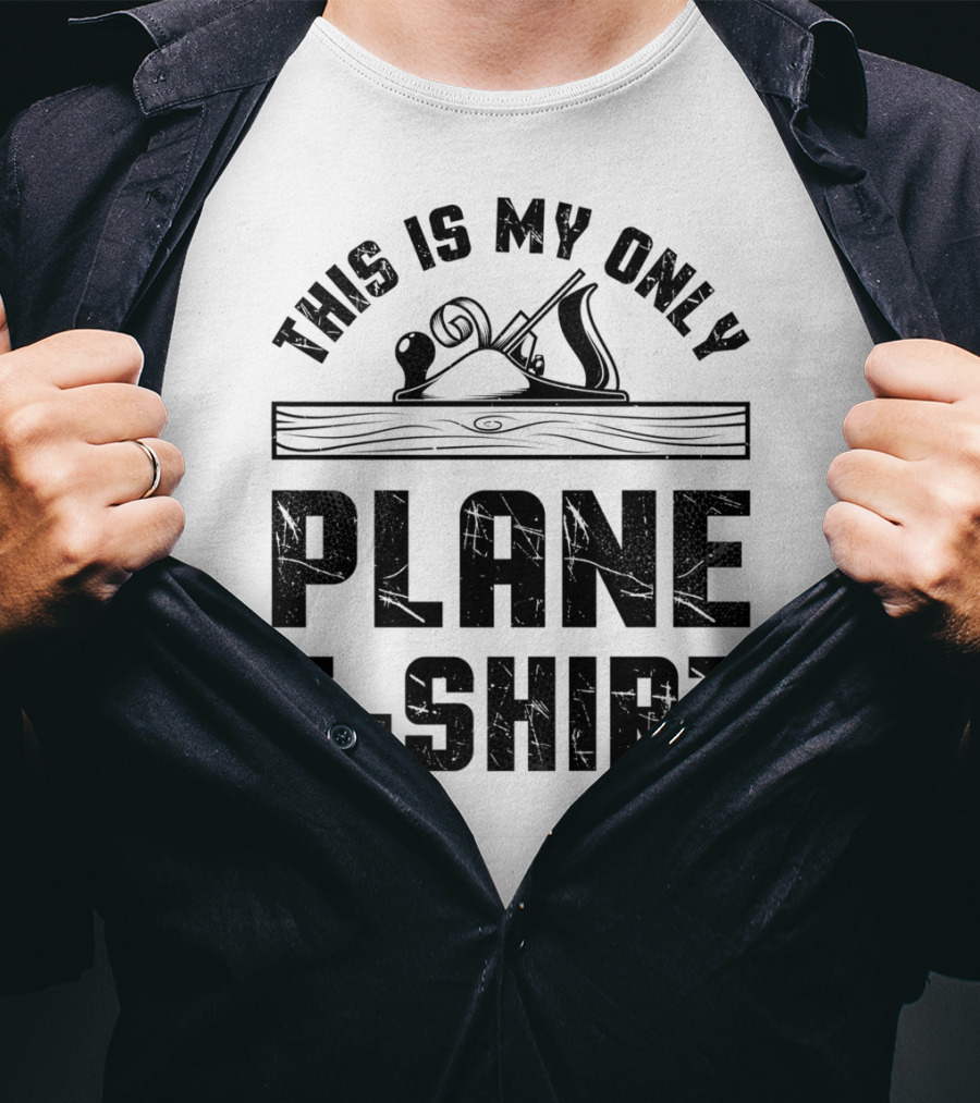 This Is My Only Plane T-Shirt Woodworking Woodworker T-Shirt