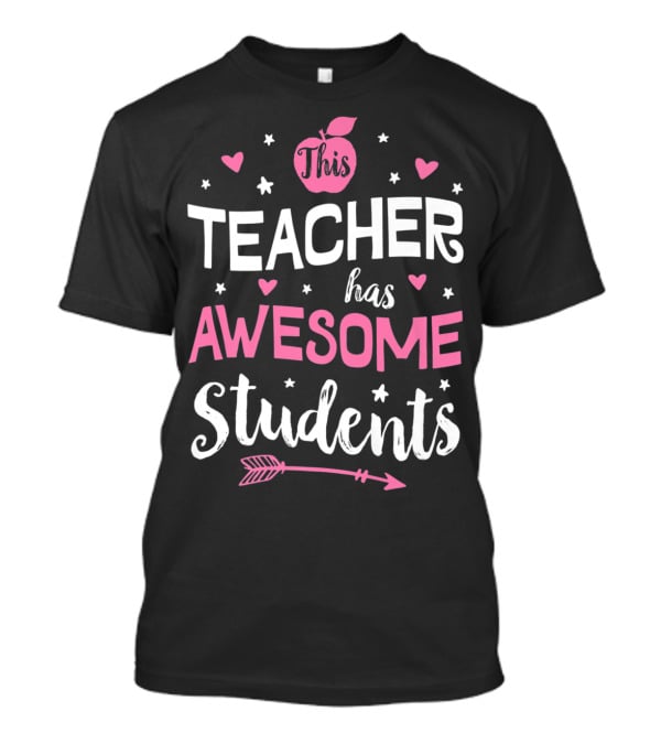 This Teacher Has Awesome Students Teachers Women Men20 Arrow Hearts Apple T-Shirt
