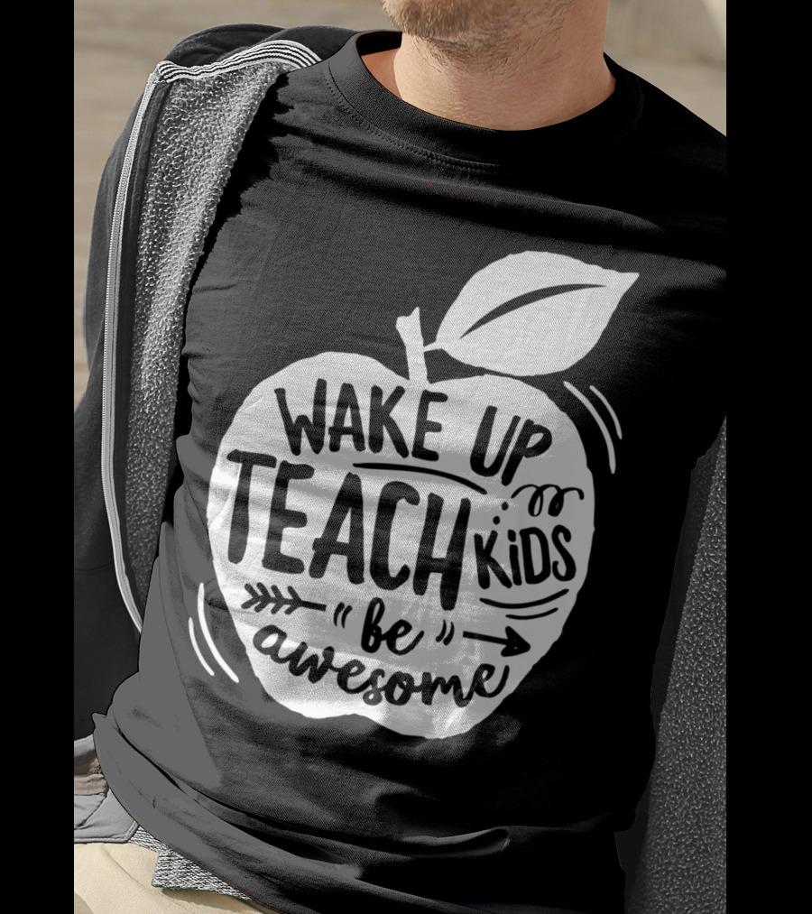 Wake Up Teach Kids Be Awesome Apple Teacher T-Shirt