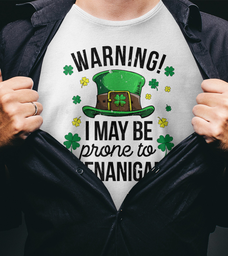 Warning I May Be Prone To Shenanigans Irish Clover Leprechaun Hat T-Shirt