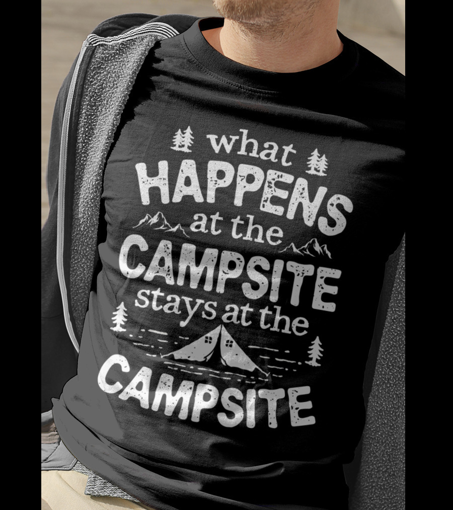 What Happens At The Campsite Stays At The Campsite Women Men3 T-Shirt