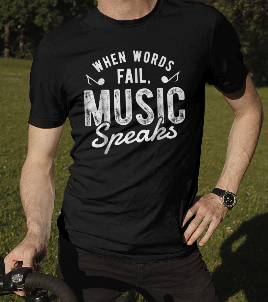 When Words Fail Music Speaks Musician Notes T-Shirt