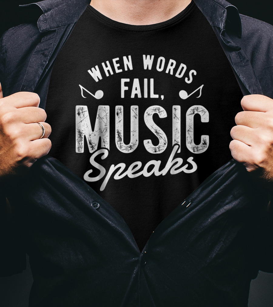 When Words Fail Music Speaks Musician Notes T-Shirt