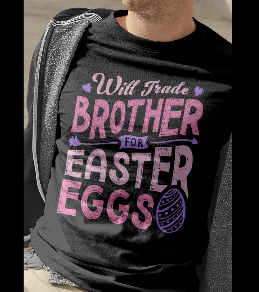 Will Trade Brother For Easter Eggs Candy Boys Girls 19 T-Shirt