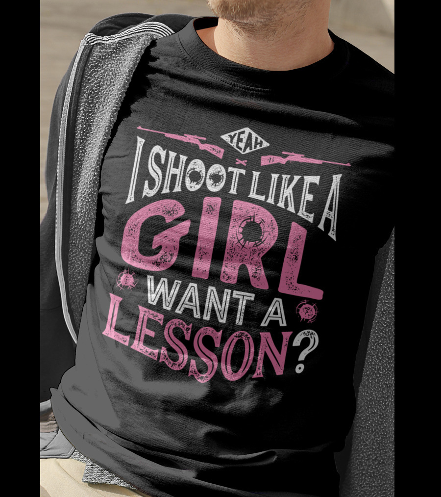 Yeah I Shoot Like A Girl Want A Lesson Hunting Women4 T-Shirt